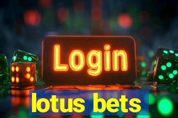 lotus bets